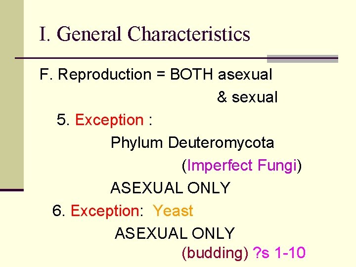 I. General Characteristics F. Reproduction = BOTH asexual & sexual 5. Exception : Phylum