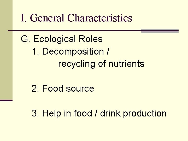 I. General Characteristics G. Ecological Roles 1. Decomposition / recycling of nutrients 2. Food