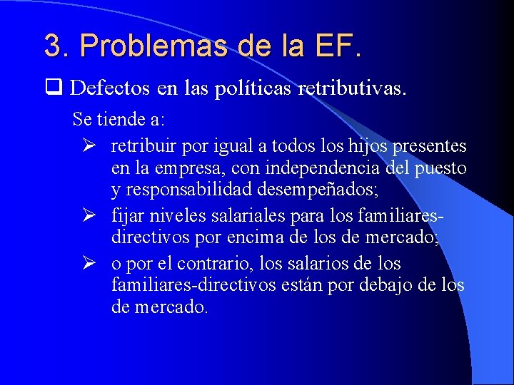 3. Problemas de la EF. q Defectos en las políticas retributivas. Se tiende a: