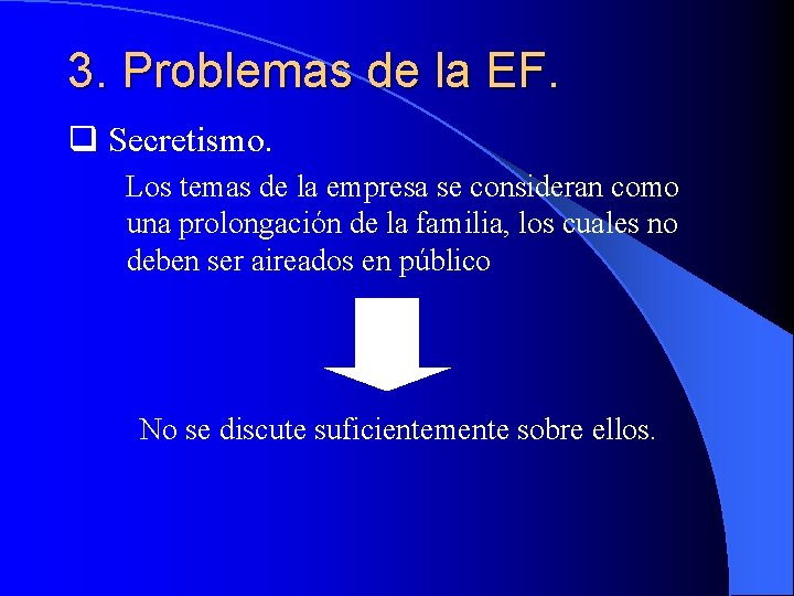 3. Problemas de la EF. q Secretismo. Los temas de la empresa se consideran