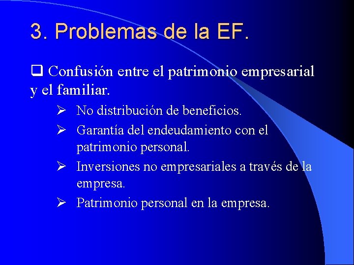 3. Problemas de la EF. q Confusión entre el patrimonio empresarial y el familiar.