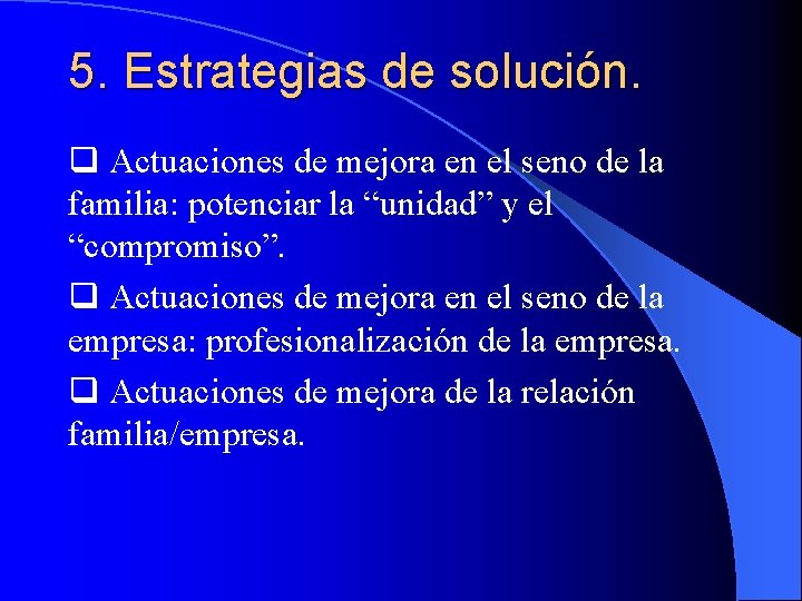 5. Estrategias de solución. q Actuaciones de mejora en el seno de la familia: