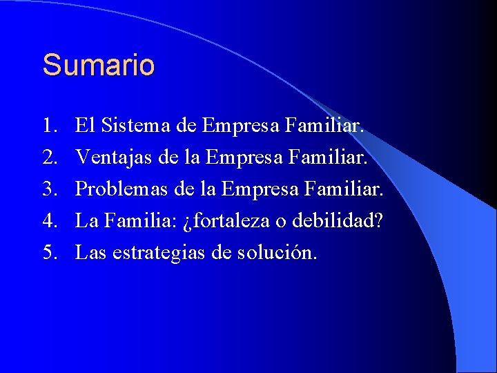 Sumario 1. 2. 3. 4. 5. El Sistema de Empresa Familiar. Ventajas de la