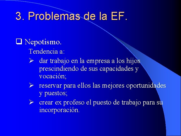 3. Problemas de la EF. q Nepotismo. Tendencia a: Ø dar trabajo en la