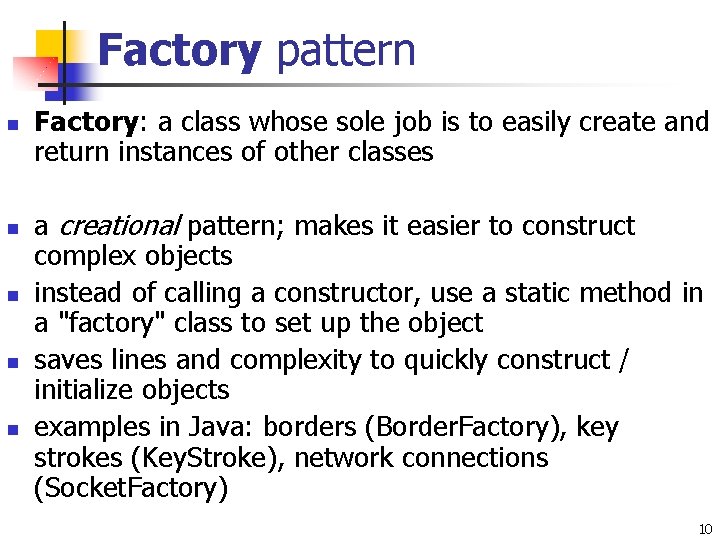 Factory pattern n n Factory: a class whose sole job is to easily create Factory pattern n n Factory: a class whose sole job is to easily create