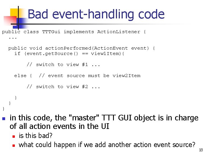 Bad event-handling code public class TTTGui implements Action. Listener {. . . public void Bad event-handling code public class TTTGui implements Action. Listener {. . . public void