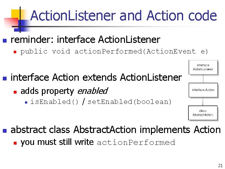 Action. Listener and Action code n reminder: interface Action. Listener n n public void Action. Listener and Action code n reminder: interface Action. Listener n n public void