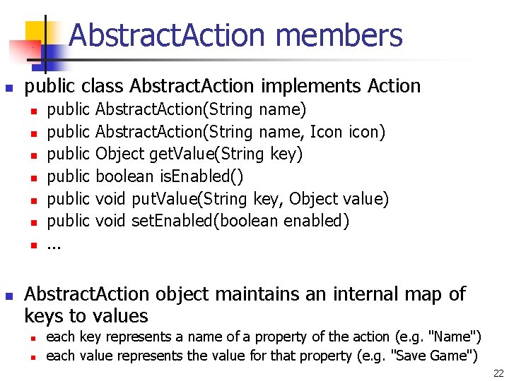 Abstract. Action members n public class Abstract. Action implements Action n n n n Abstract. Action members n public class Abstract. Action implements Action n n n n