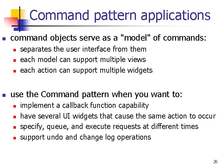 Command pattern applications n command objects serve as a "model" of commands: n n Command pattern applications n command objects serve as a "model" of commands: n n