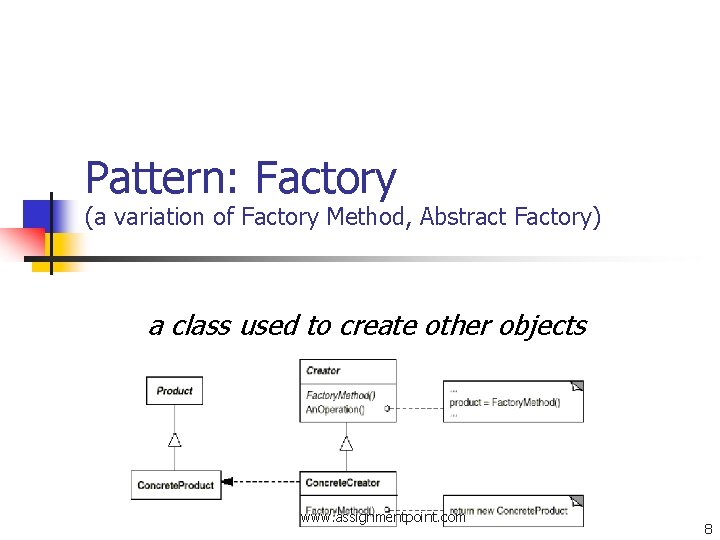 Pattern: Factory (a variation of Factory Method, Abstract Factory) a class used to create Pattern: Factory (a variation of Factory Method, Abstract Factory) a class used to create