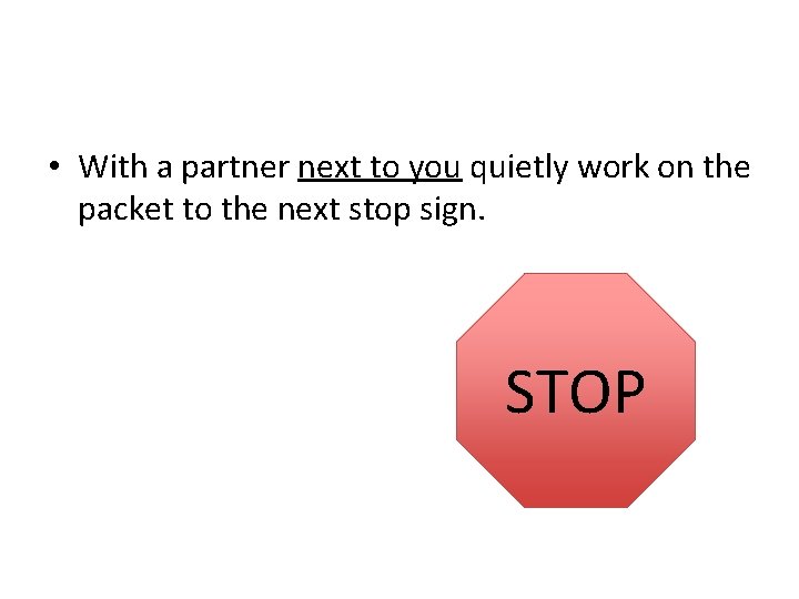  • With a partner next to you quietly work on the packet to