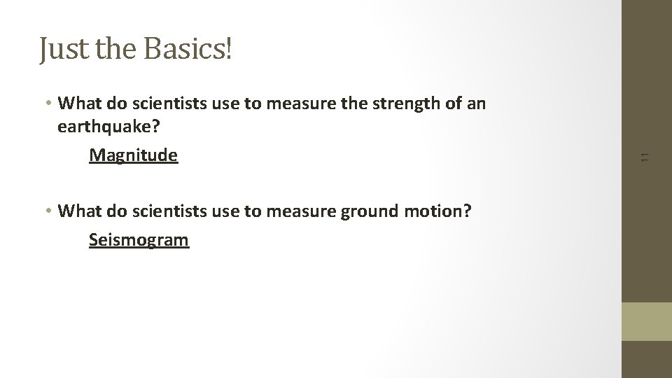  • What do scientists use to measure the strength of an earthquake? Magnitude