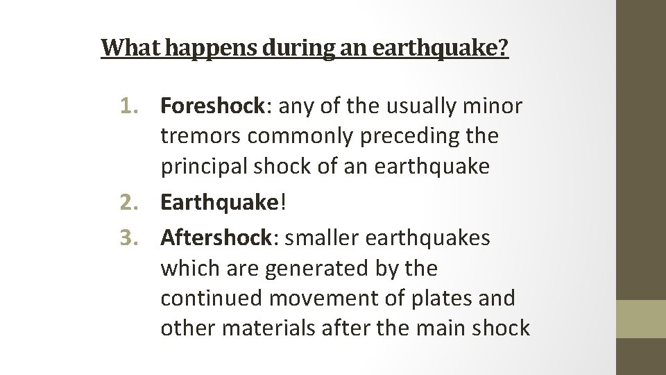 What happens during an earthquake? 1. Foreshock: any of the usually minor tremors commonly