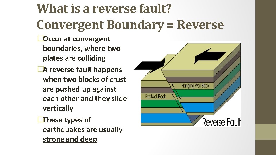 What is a reverse fault? Convergent Boundary = Reverse �Occur at convergent boundaries, where