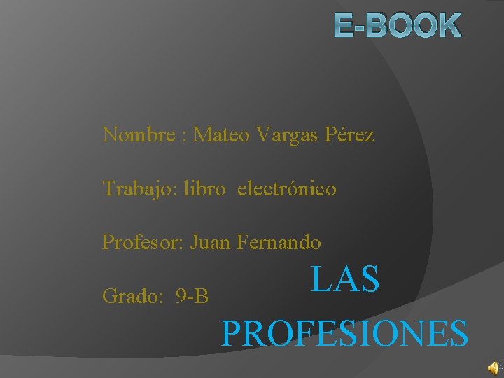 E-BOOK Nombre : Mateo Vargas Pérez Trabajo: libro electrónico Profesor: Juan Fernando Grado: 9