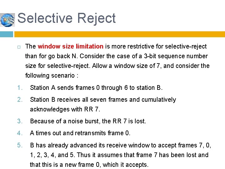 Selective Reject The window size limitation is more restrictive for selective-reject than for go