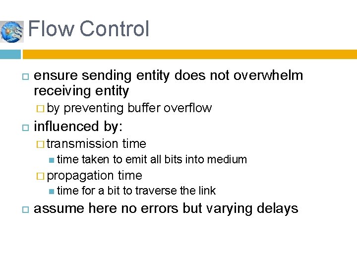 Flow Control ensure sending entity does not overwhelm receiving entity � by preventing buffer