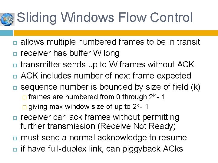 Sliding Windows Flow Control allows multiple numbered frames to be in transit receiver has