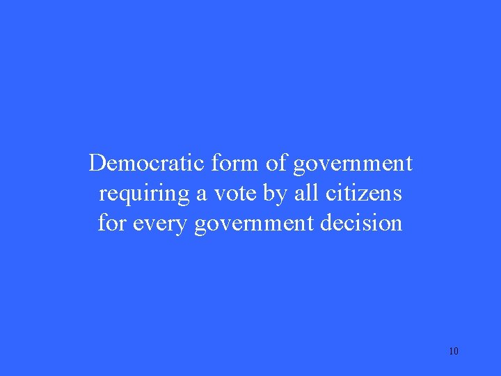 Democratic form of government requiring a vote by all citizens for every government decision