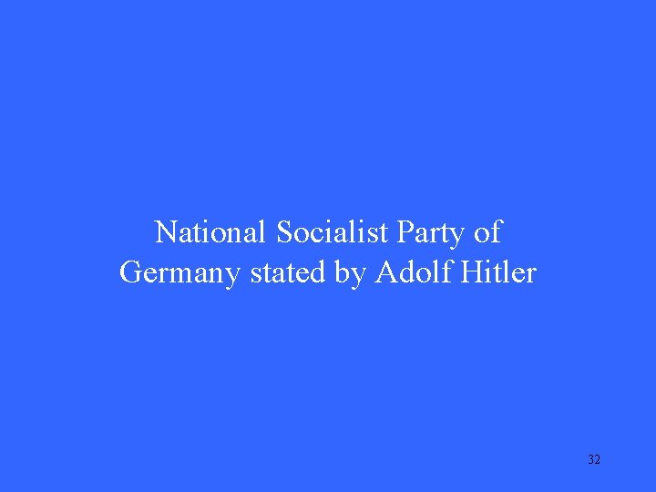 National Socialist Party of Germany stated by Adolf Hitler 32 