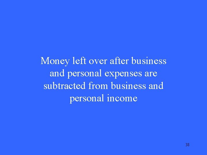 Money left over after business and personal expenses are subtracted from business and personal