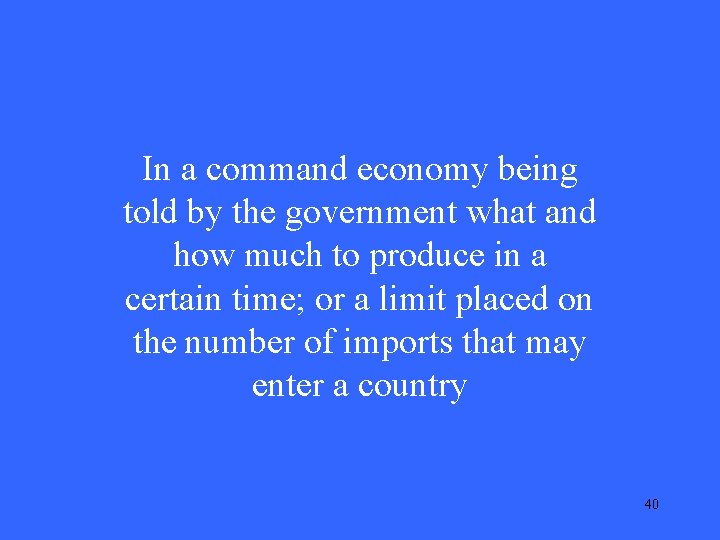 In a command economy being told by the government what and how much to
