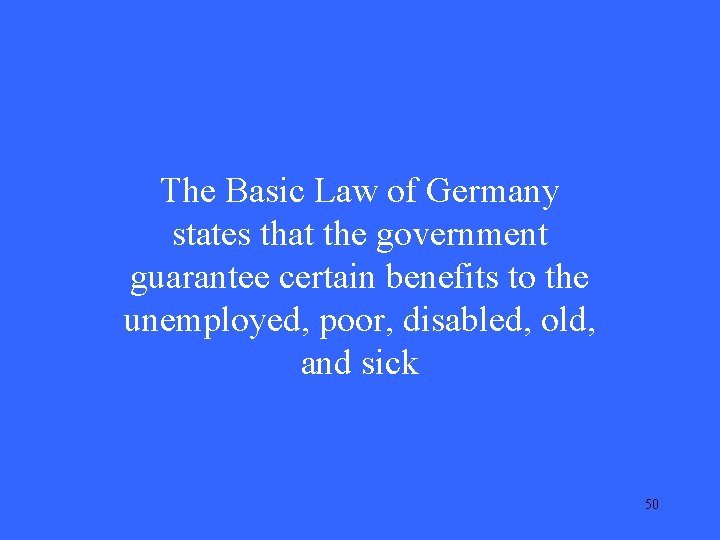 The Basic Law of Germany states that the government guarantee certain benefits to the