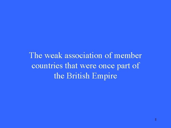 The weak association of member countries that were once part of the British Empire