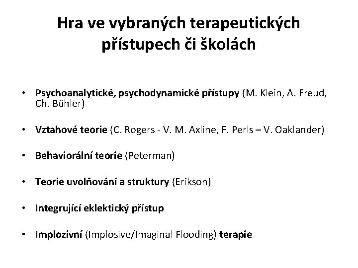 Hra ve vybraných terapeutických přístupech či školách • Psychoanalytické, psychodynamické přístupy (M. Klein, A.