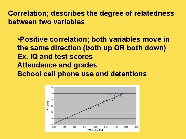 Correlation; describes the degree of relatedness between two variables • Positive correlation; both variables