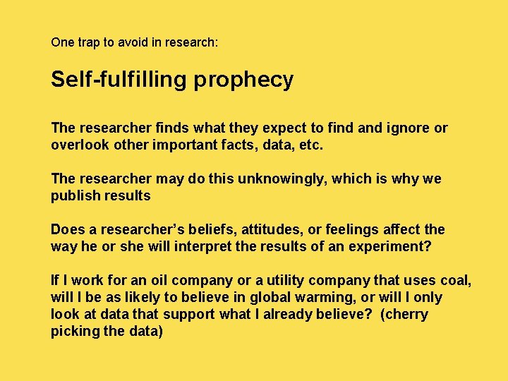 One trap to avoid in research: Self-fulfilling prophecy The researcher finds what they expect