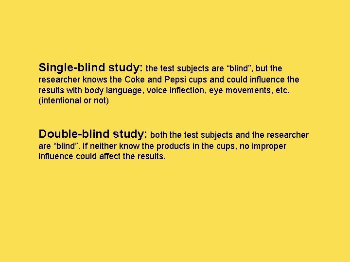 Single-blind study: the test subjects are “blind”, but the researcher knows the Coke and