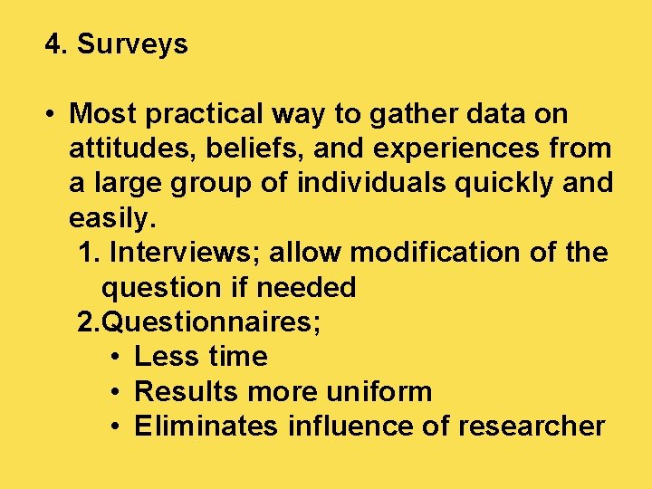 4. Surveys • Most practical way to gather data on attitudes, beliefs, and experiences