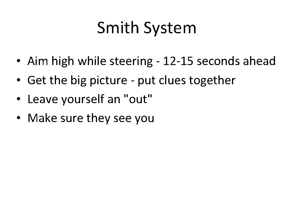 Smith System • • Aim high while steering - 12 -15 seconds ahead Get