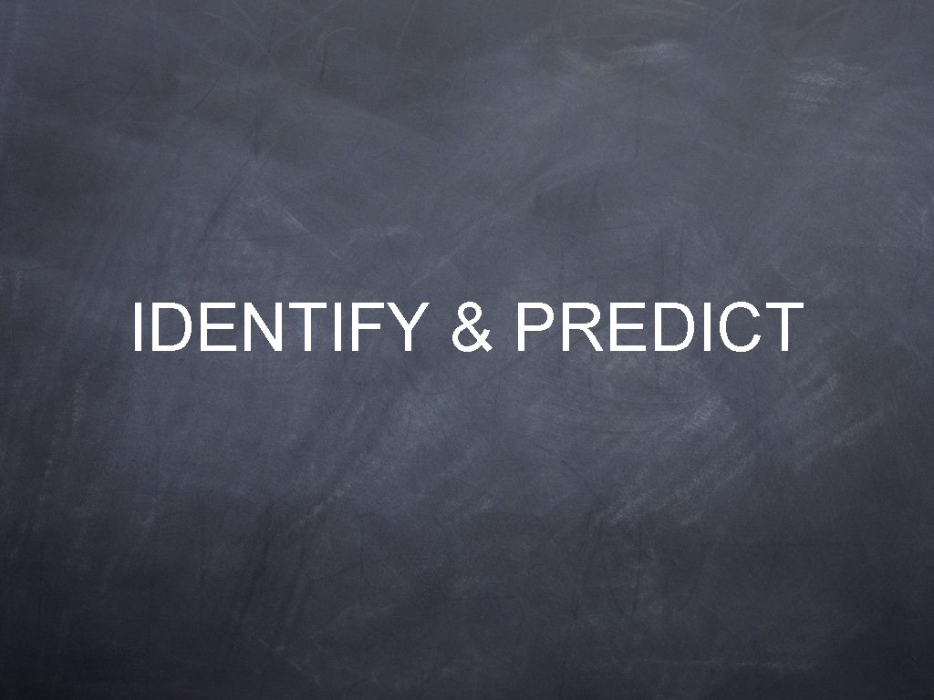 IDENTIFY & PREDICT 