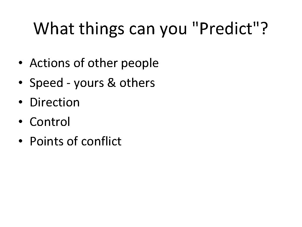 What things can you "Predict"? • • • Actions of other people Speed -