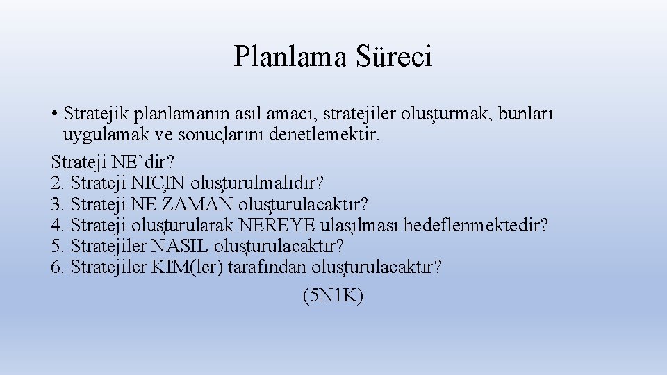 Planlama Süreci • Stratejik planlamanın asıl amacı, stratejiler olus turmak, bunları uygulamak ve sonuc