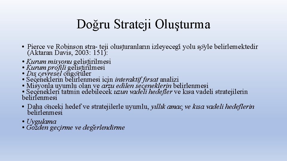 Doğru Strateji Oluşturma • Pierce ve Robinson stra- teji olus turanların izleyeceg i yolu