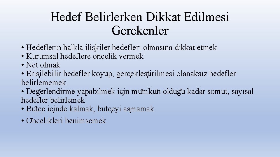 Hedef Belirlerken Dikkat Edilmesi Gerekenler • Hedeflerin halkla ilis kiler hedefleri olmasına dikkat etmek