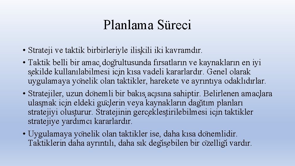 Planlama Süreci • Strateji ve taktik birbirleriyle ilis kili iki kavramdır. • Taktik belli