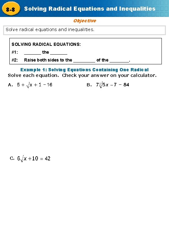8 -8 Solving Radical Equations and Inequalities Objective Solve radical equations and inequalities. SOLVING