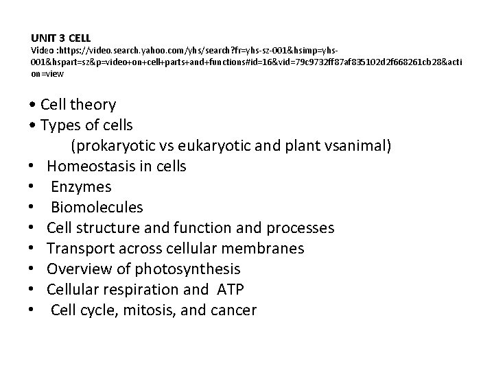 UNIT 3 CELL Video : https: //video. search. yahoo. com/yhs/search? fr=yhs-sz-001&hsimp=yhs 001&hspart=sz&p=video+on+cell+parts+and+functions#id=16&vid=79 c 9732