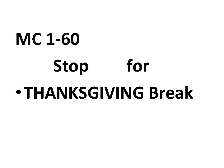 MC 1‐ 60 Stop for • THANKSGIVING Break 