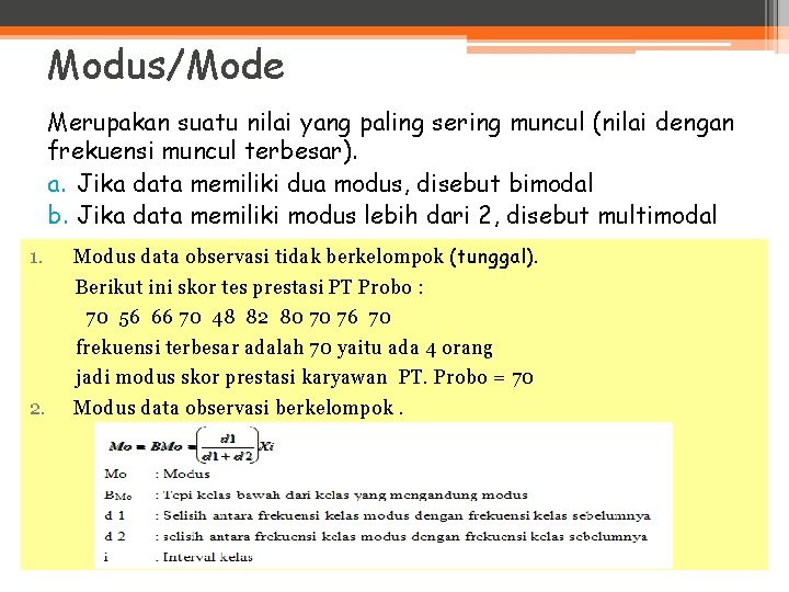 Modus/Mode Merupakan suatu nilai yang paling sering muncul (nilai dengan frekuensi muncul terbesar). a.