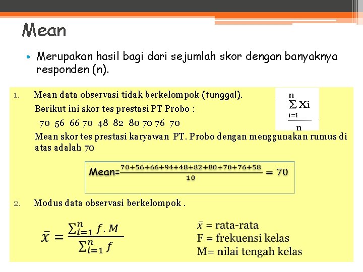 Mean • Merupakan hasil bagi dari sejumlah skor dengan banyaknya responden (n). 1. Mean