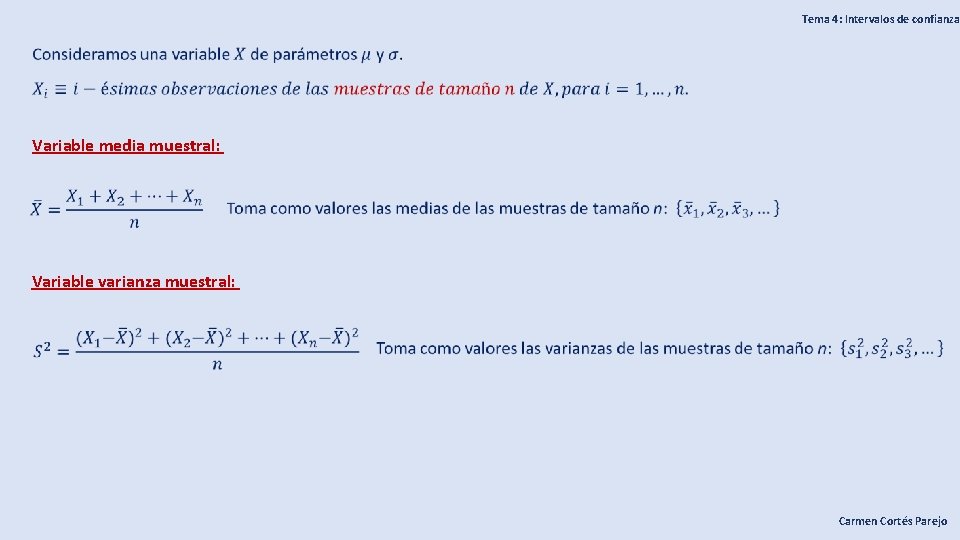 Tema 4: Intervalos de confianza Variable media muestral: Variable varianza muestral: Carmen Cortés Parejo