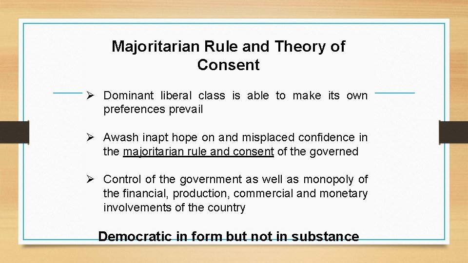 Majoritarian Rule and Theory of Consent Ø Dominant liberal class is able to make