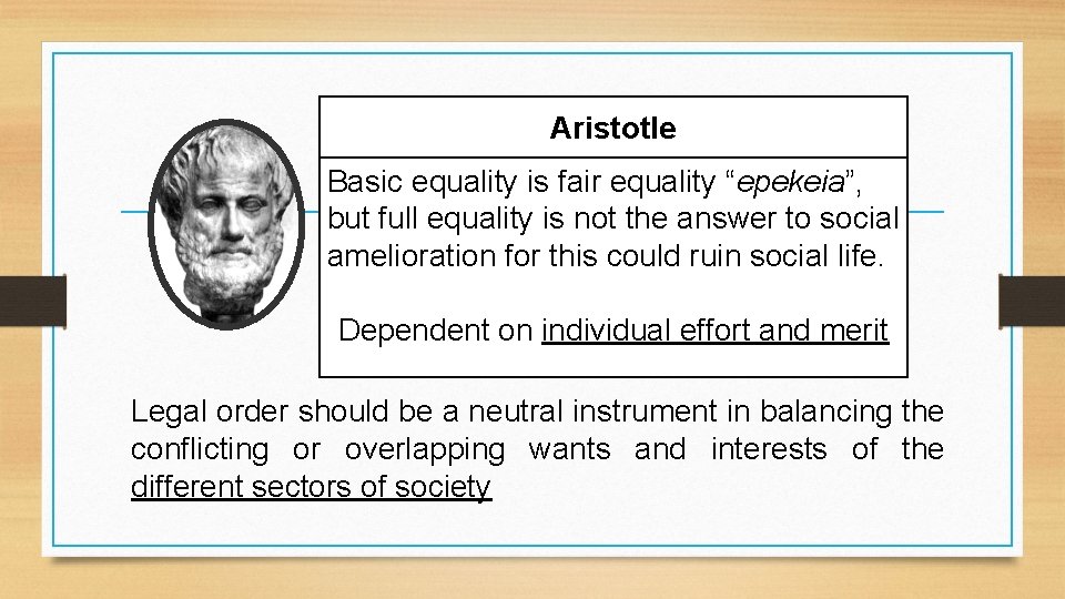 Aristotle Basic equality is fair equality “epekeia”, but full equality is not the answer