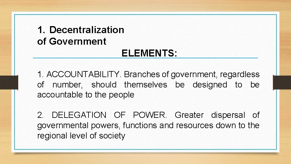 1. Decentralization of Government ELEMENTS: 1. ACCOUNTABILITY. Branches of government, regardless of number, should