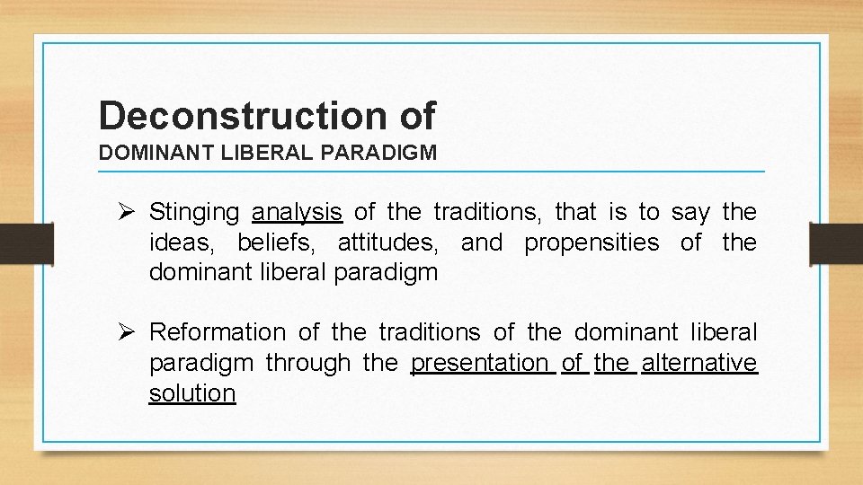 Deconstruction of DOMINANT LIBERAL PARADIGM Ø Stinging analysis of the traditions, that is to